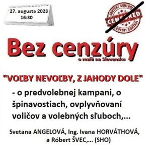 Bez cenzúry 235 - 2023-08-27 „VOĽBY NEVOĽBY Z JAHODY DOLE“