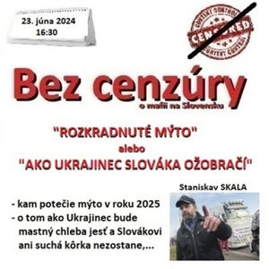 Bez cenzúry 265 - 2024-06-23 „ROZKRADNUTÉ MÝTO“ alebo „AKO UKRAJINEC SLOVÁKA OŽOBRAČÍ“