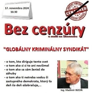 Bez cenzúry 269 - 2024-11-17 „GLOBÁLNY KRIMINÁLNY SYNDIKÁT“