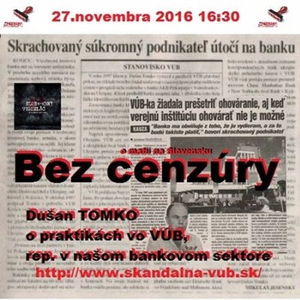 Bez cenzúry 71 - 2016-11-27 Škandálna VÚB alebo praktiky vo VÚB resp.v našom bankovom sektore…