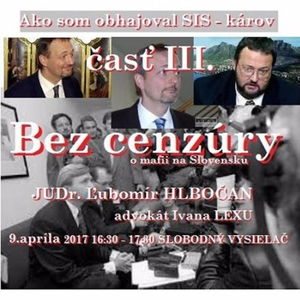 Bez cenzúry 84 - 2017-04-09 Ako som obhajoval SIS - károv - časť III.