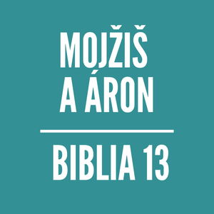 BIBLIA 13 | Mojžiš a Áron