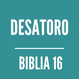 BIBLIA 16 | Desatoro