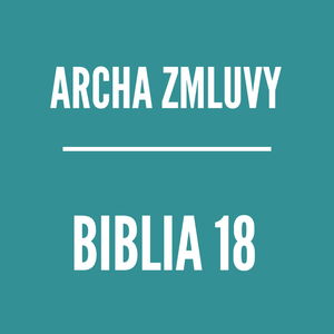 BIBLIA 18 | Archa zmluvy