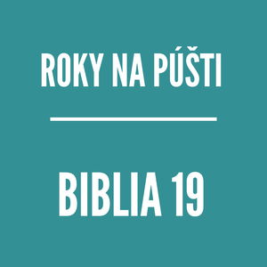 BIBLIA 19 | Roky na púšti