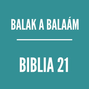 BIBLIA 21 | Balak a Balaám