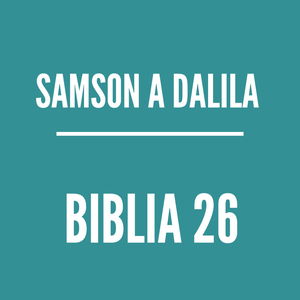 BIBLIA 26 | Samson a Dalila