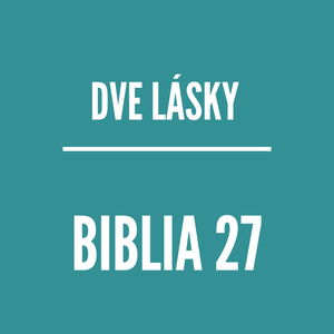 BIBLIA 27 | Dve lásky