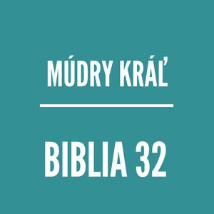 BIBLIA 32 | Múdry Kráľ