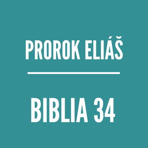 BIBLIA 34 | Prorok Eliáš