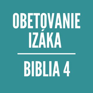 BIBLIA 4 | Obetovanie Izáka