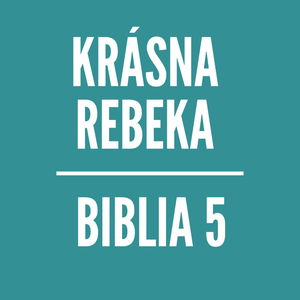 BIBLIA 5 | Krásna Rebeka