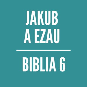 BIBLIA 6 | Jakub a Ezau