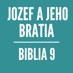 BIBLIA 9 | Jozef a jeho bratia