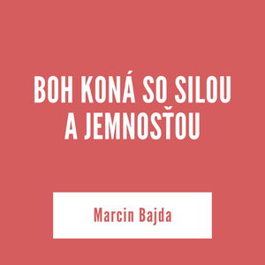 BOH KONÁ SO SILOU A JEMNOSŤOU I Marcin Bajda