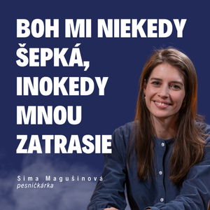 Boh mi niekedy šepká, inokedy mnou zatrasie | pesničkárka Sima Magušinová / Slovo+ podcast #35