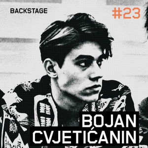 Bojan Cvjetićanin - Backstage #23