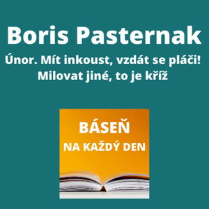 Boris Pasternak - Únor. Mít inkoust, vzdát se pláči! + Milovat jiné, to je kříž