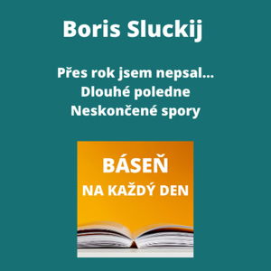 Boris Sluckij - Přes rok jsem nepsal... + Dlouhé poledne + Neskončené spory