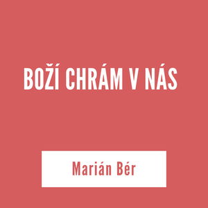 BOŽÍ CHRÁM V NÁS | Marián Bér