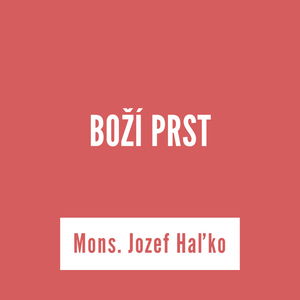 BOŽÍ PRST | Mons. Jozef Haľko