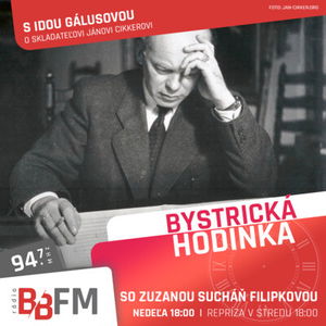 Bystrická hodinka v BB FM #34 - O skladateľovi Jánovi Cikkerovi