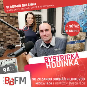 Bystrická hodinka v BB FM #35 - O niekdajších samostatných dedinách Jakub a Kostiviarska