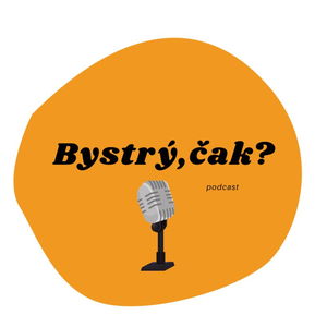 Bystrý,čak? Podcast