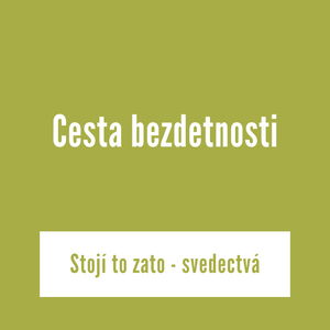 Cesta bezdetnosti | Stojí to zato - svedectvá