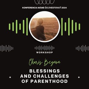 Charis Beynon: Blessings and Challenges of Parenting (EN) - Máme čo zvestovať 2024