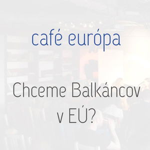 Chceme Balkáncov v EÚ?