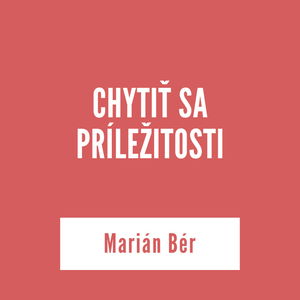 CHYTIŤ SA PRÍLEŽITOSTI | Marián Bér