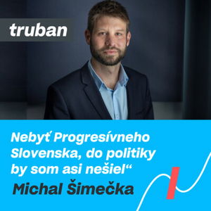 14. Čím sa politika líši od podnikania a ako žiť bez kontroly nad vlastným časom? | Michal Šimečka – Michal Truban Podcast