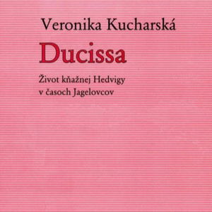 Čítareň: Ducissa - Život kňažnej Hedvigy v časoch Jagelovcov 