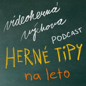 Čo sa hrať toto leto? | Podcast Videohernej Výchovy