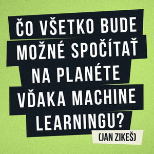 Čo všetko bude možné spočítať na planéte vďaka machine learningu? (Jan Zikeš)