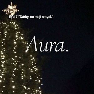 Dárky, co mají smysl. I EP17 Aura.