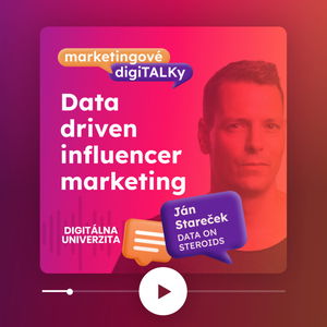 Data driven influencer marketing (Ján Stareček, Data on Steroids) - Marketingové digiTALKy