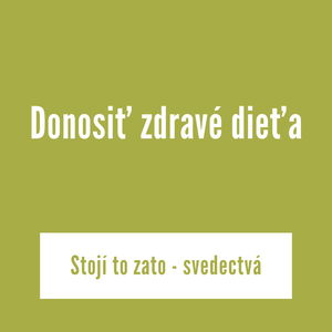 Donosiť zdravé dieťa | Stojí to zato - svedectvá