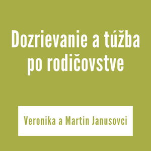 DOZRIEVANIE A TÚŽBA PO RODIČOVSTVE | Veronika a Martin Janusovci