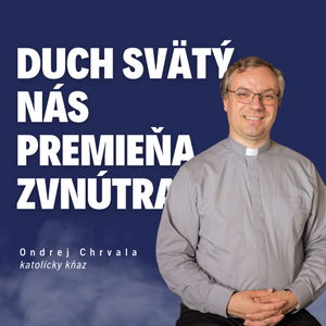 Duch Svätý nás premieňa zvnútra _ kňaz Ondrej Chrvala / Slovo+ podcast #27