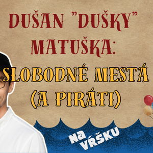 Dušan „Dušky“ Matuška: Slobodné mestá (a piráti)