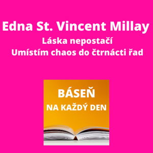 Edna St. Vincent Millay - Láska nepostačí + Umístím chaos do čtrnácti řad