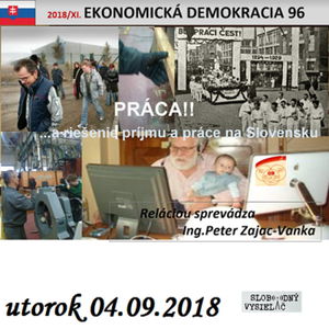 Ekonomická demokracia 96 - 2018-09-04 PRÁCA!!! …a riešenie príjmu a práce na Slovensku