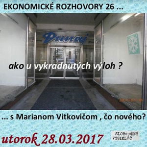 Ekonomické rozhovory 26 - 2017-03-28 Ako u vykradnutých výkladov v centre...