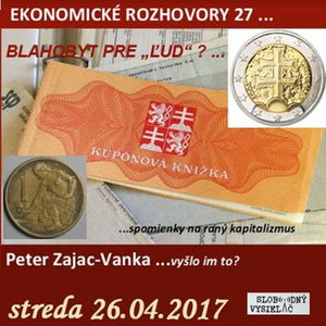 Ekonomické rozhovory 27 - 2017-04-26 Blahobyt pre ľud? a vyšlo im to?