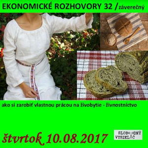 Ekonomické rozhovory 32 - 2017-08-10 O tom, ako si zarobiť na Slovensku prácou na živobytie...