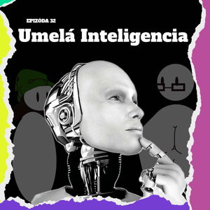 Ep. 32 - Umelá inteligencia 