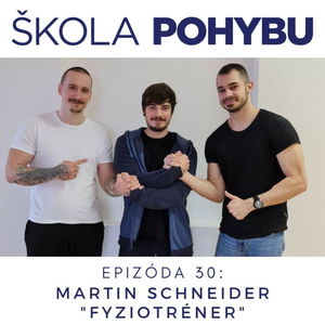 ep.30 - Bc. Martin Schneider - ”Fyziotréner” - Fitness, zdravie, pohyb, telo a fyzio