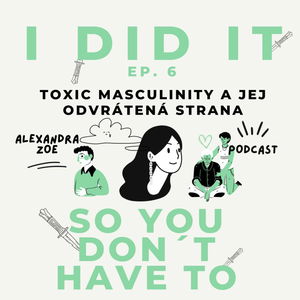 Ep.6 Toxic masculinity a jej odvrátená strana